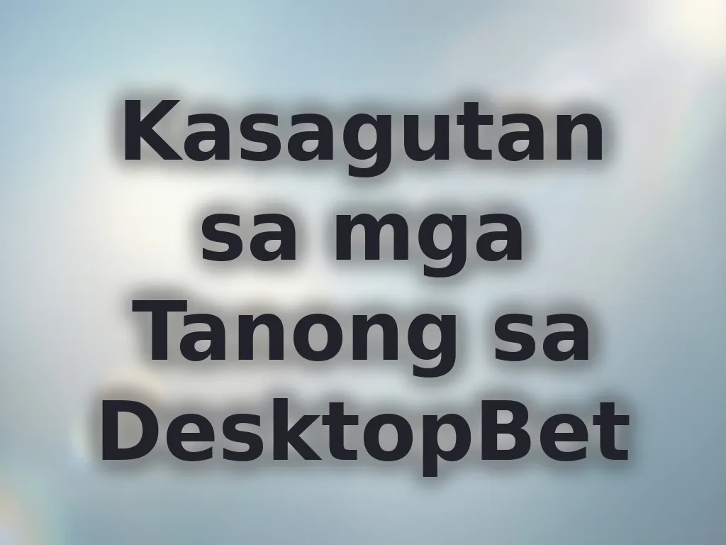 Kasagutan sa mga Tanong sa DesktopBet